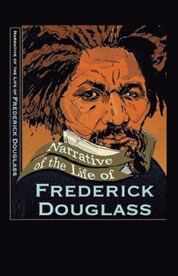 Narrative of the Life of Frederick Douglass Illustrated - Frederick Douglass - Bøger - Independently Published - 9798747687813 - 2. maj 2021