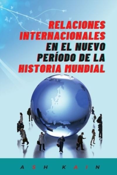 Cover for Ash Kain · Relaciones Internacionales En El Nuevo Periodo de la Historia Mundial (Paperback Book) (2021)