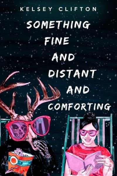Cover for Kelsey Clifton · Something Fine and Distant and Comforting (Paperback Bog) (2021)