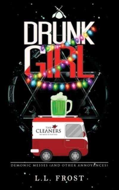 Drunk Girl: Demonic Messes (And Other Annoyances) - L L Frost - Kirjat - Independently Published - 9798793974813 - 2022