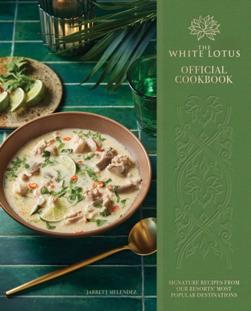 Cover for Jarrett Melendez · The White Lotus Official Cookbook: Signature Recipes from Our Resorts' Most Popular Destinations (Hardcover Book) (2025)