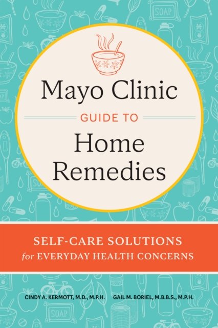 Cover for Cindy A. Kermott · Mayo Clinic Book of Home Remedies: Self-Care Solutions for Everyday Health Concerns (Hardcover Book) [New Edition, Revised edition] (2024)