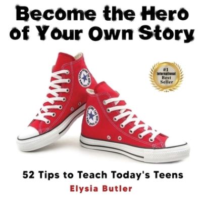 Cover for Elysia Butler · Become the Hero of Your Own Story: 52 Tips to Teach Today's Teens (Hardcover Book) (2022)