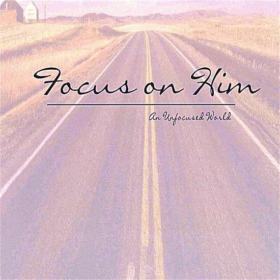 Cover for Focus on Him · Unfocused World (CD) (2007)