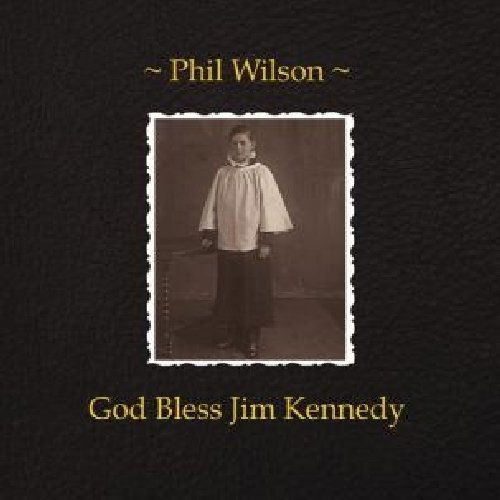 God Bless Jim Kennedy - Phil Wilson - Musiikki - SLUMBERLAND RECORDS - 0749846012814 - tiistai 9. marraskuuta 2010