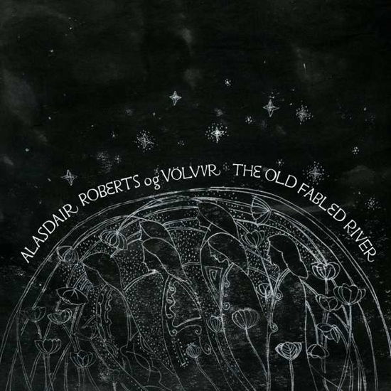 Alasdair Roberts og Volvur · The Old Fabled River (LP) (2021)