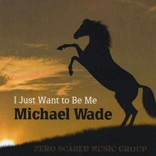 Cover for Michael Wade · I Just Want to Be Me (CD) (2013)