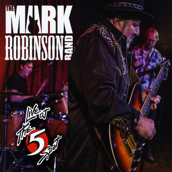 Cover for Mark Robinson · Mark Robinson Band Live at the 5 Spot (CD) (2017)