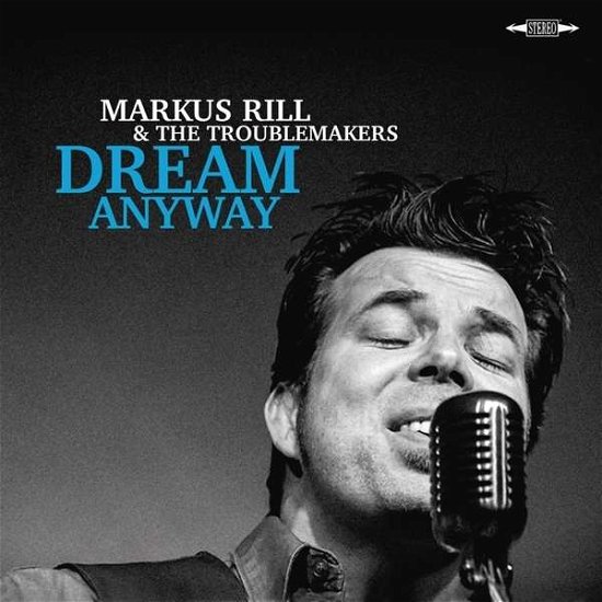 Cover for Markus Rill &amp; the Troublemakers · Dream Anyway (CD) (2018)