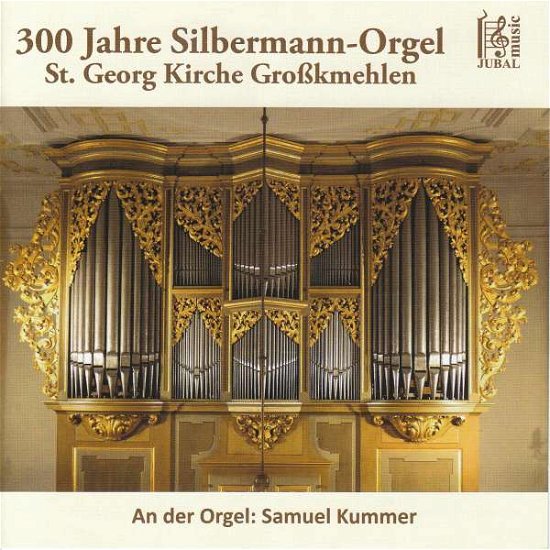 Cover for Samuel Kummer · Samuel Kummer - 300 Jahre Silbermann-Orgel St. Georg Kirche Großkmehlen (CD)
