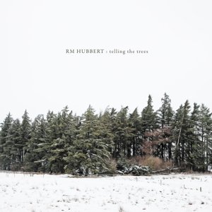 Telling The Trees - Rm Hubbert - Musique - CHEMIKAL UNDERGROUND RECORDS - 5024545743814 - 29 avril 2016