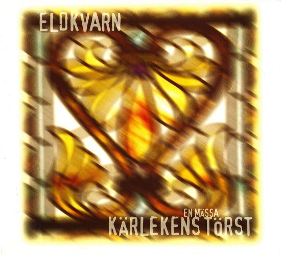 Cover for Eldkvarn · Kärlekens Törst: en Mässa (CD) (2000)
