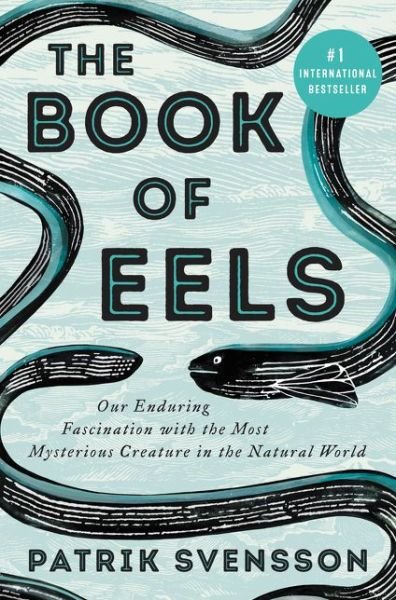 Cover for Patrik Svensson · The Book of Eels: Our Enduring Fascination with the Most Mysterious Creature in the Natural World (Gebundenes Buch) (2020)