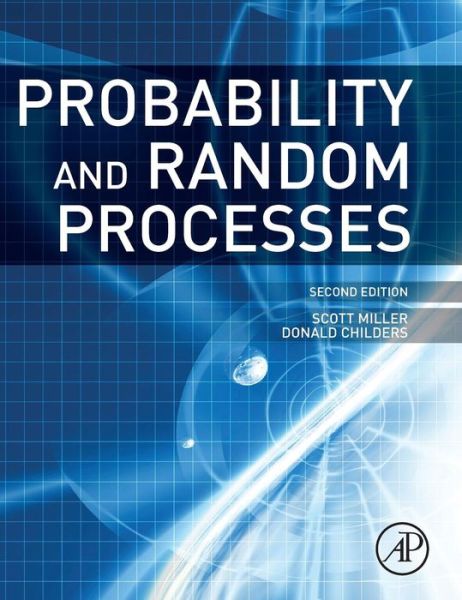 Probability and Random Processes: With Applications to Signal Processing and Communications - Miller, Scott (Texas A & M University) - Books - Elsevier Science Publishing Co Inc - 9780123869814 - January 11, 2012