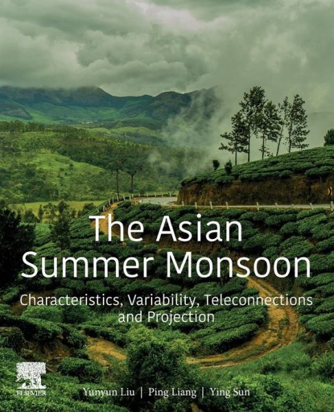 Cover for Liu, Yunyun (Senior Engineer, National Climate Center, China Meteorological Administration, Beijing, China) · The Asian Summer Monsoon: Characteristics, Variability, Teleconnections and Projection (Paperback Book) (2019)