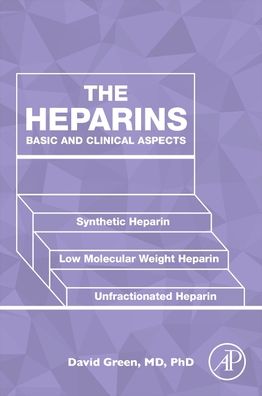 Cover for Green, David (Professor of Medicine Emeritus, Northwestern University Feinberg School of Medicine, Chicago, IL, USA) · The Heparins: Basic and Clinical Aspects (Paperback Book) (2020)