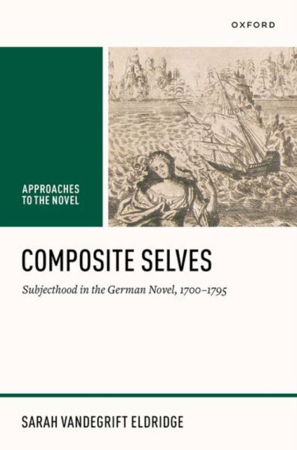 Cover for Editor · Composite Selves: Subjecthood in the German Novel, 1700–1795 - Approaches to the Novel (Hardcover Book) (2025)