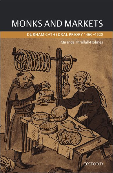 Cover for Miranda Threlfall-Holmes · Monks and Markets: Durham Cathedral Priory 1460-1520 (Hardcover Book) (2005)