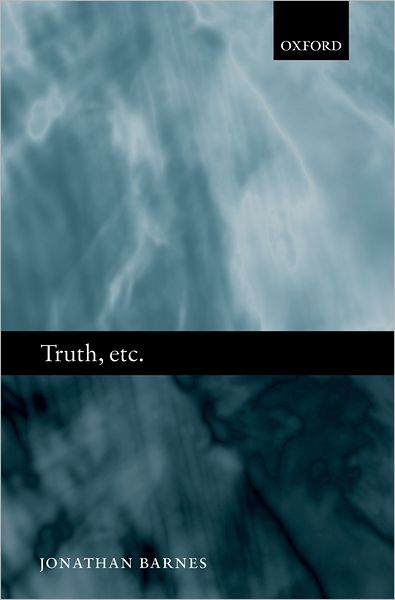 Cover for Barnes, Jonathan (, Universite de Paris-Sorbonne) · Truth, etc.: Six Lectures on Ancient Logic (Hardcover Book) (2007)