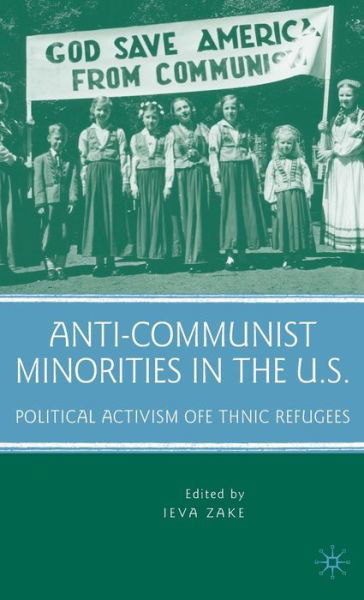 Cover for Ieva Zake · Anti-Communist Minorities in the U.S.: Political Activism of Ethnic Refugees (Hardcover Book) (2009)