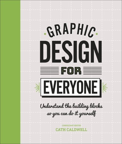 Cover for Cath Caldwell · Graphic Design For Everyone: Understand the Building Blocks so You can Do It Yourself (Gebundenes Buch) (2019)