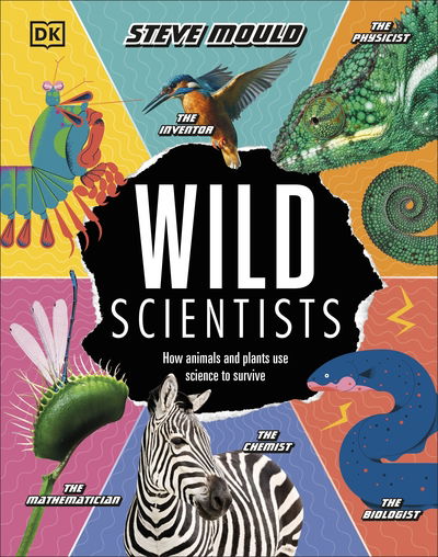 Cover for Steve Mould · Wild Scientists: How animals and plants use science to survive (Hardcover Book) (2020)