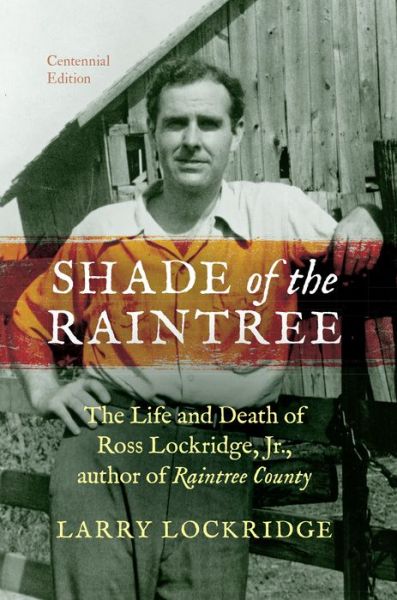 Cover for Larry Lockridge · Shade of the Raintree, Centennial Edition: The Life and Death of Ross Lockridge, Jr., author of Raintree County (Paperback Book) [Centennial edition] (2014)