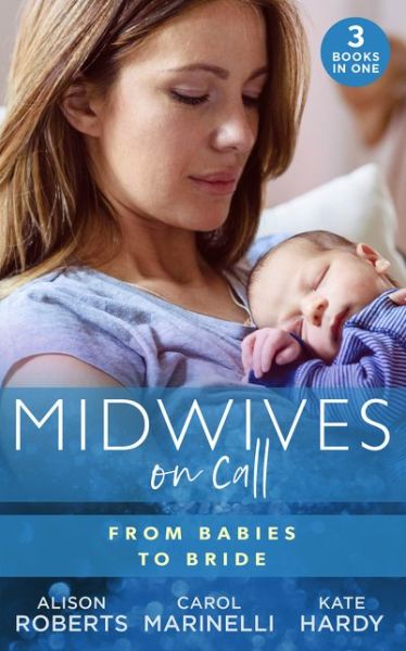 Cover for Alison Roberts · Midwives On Call: From Babies To Bride: Always the Midwife (Midwives on-Call) / Just One Night? / a Promise...to a Proposal? (Paperback Book) (2019)