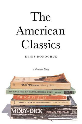 Cover for Denis Donoghue · The American Classics 8211 a Persona (Hardcover Book) [First edition] (2003)