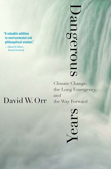 Cover for David W. Orr · Dangerous Years - Climate Change, the Long Emergency, and the Way Forward (Hardcover Book) (2017)