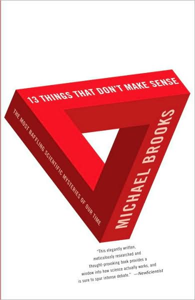 Cover for Michael Brooks · 13 Things That Don't Make Sense: the Most Baffling Scientific Mysteries of Our Time (Taschenbuch) [Reprint edition] (2009)