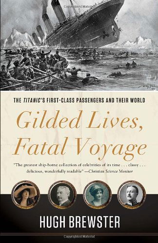 Cover for Hugh Brewster · Gilded Lives, Fatal Voyage: the Titanic's First-class Passengers and Their World (Paperback Book) [Reprint edition] (2013)