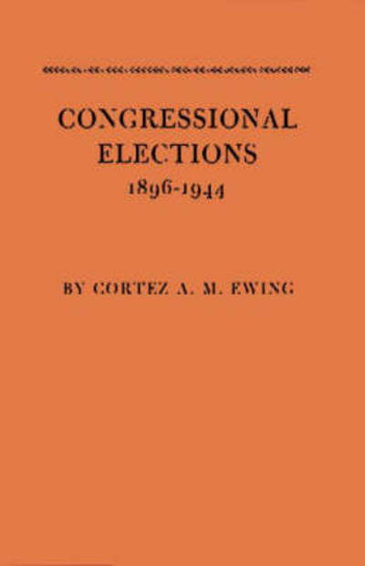 Cover for Cortez Arthur Milton Ewing · Congressional Elections, 1896-1944: The Sectional Basis of Political Democracy in the House of Representatives (Hardcover Book) (1984)