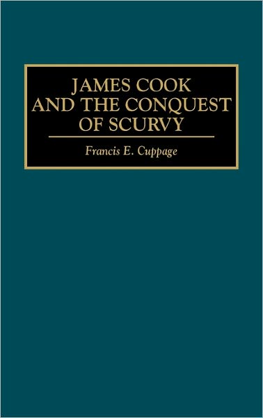 Cover for Francis E. Cuppage · James Cook and the Conquest of Scurvy (Hardcover Book) (1994)