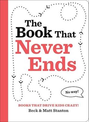 Cover for Beck Stanton · Books That Drive Kids CRAZY!: The Book That Never Ends (Hardcover Book) (2025)