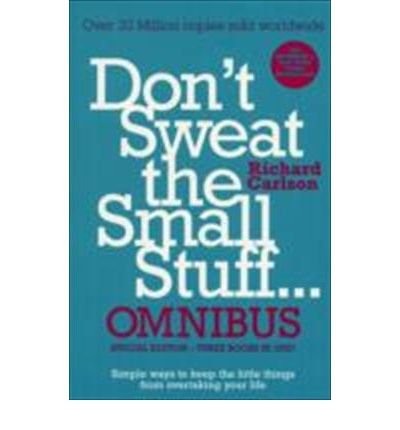 Cover for Carlson, Richard, PhD · Don't Sweat the Small Stuff... Omnibus: Comprises of Don't Sweat the Small Stuff, Don't Sweat the Small Stuff at Work, Don't Sweat the Small Stuff about Money (Paperback Book) (2007)