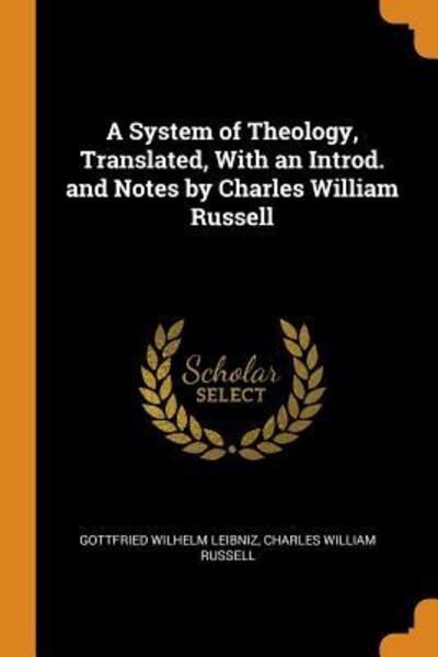 Cover for Gottfried Wilhelm Leibniz · A System of Theology, Translated, with an Introd. and Notes by Charles William Russell (Paperback Book) (2018)