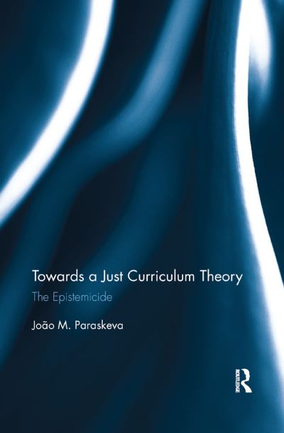 Cover for Joao M. Paraskeva · Towards a Just Curriculum Theory: The Epistemicide (Taschenbuch) (2019)