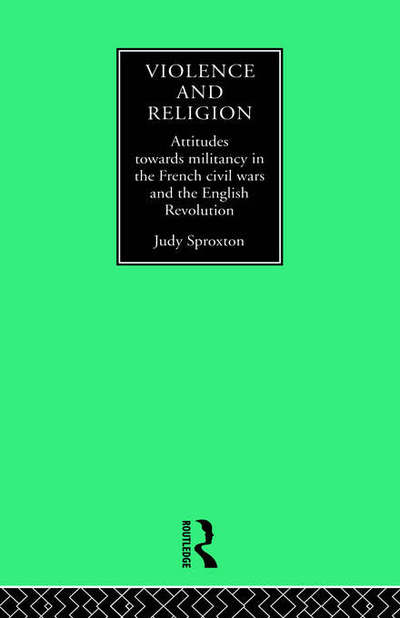 Judy Sproxton · Violence and Religion: Attitudes towards militancy in the French civil wars and the English Revolution (Hardcover Book) (1995)