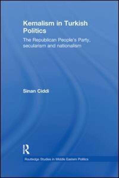 Cover for Ciddi, Sinan (Sabanci University, Turkey) · Kemalism in Turkish Politics: The Republican People's Party, Secularism and Nationalism - Routledge Studies in Middle Eastern Politics (Taschenbuch) (2010)