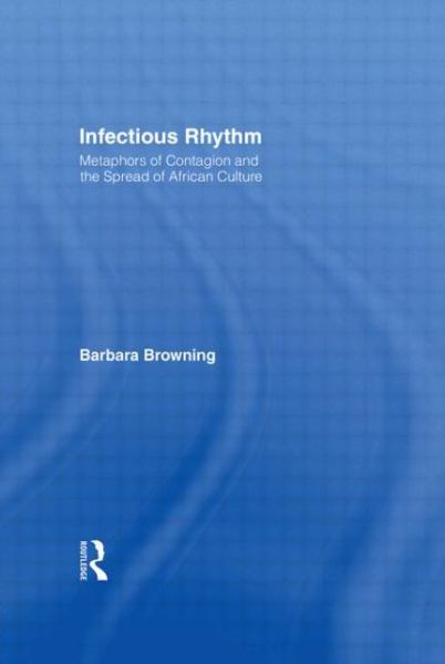 Cover for Barbara Browning · Infectious Rhythm: Metaphors of Contagion and the Spread of African Culture (Paperback Book) [1st edition] (1998)