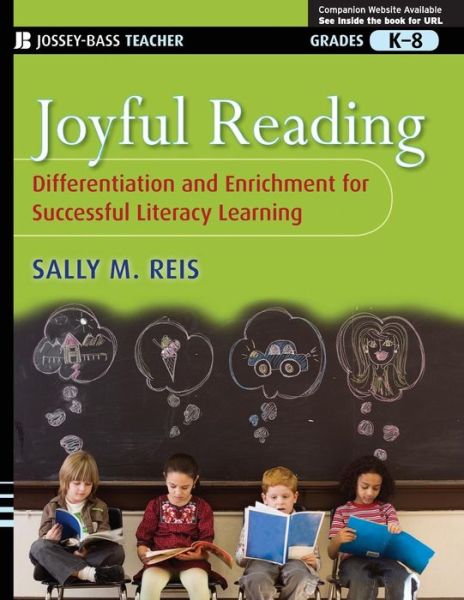 Joyful Reading: Differentiation and Enrichment for Successful Literacy Learning, Grades K-8 - Sally M. Reis - Books - John Wiley & Sons Inc - 9780470228814 - April 1, 2009