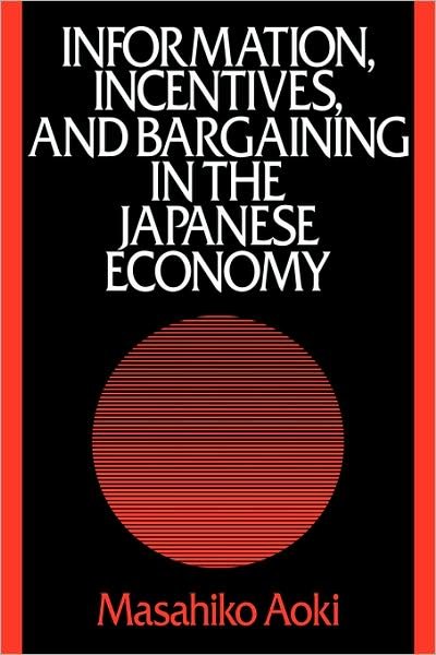 Cover for Masahiko Aoki · Information, Incentives and Bargaining in the Japanese Economy: A Microtheory of the Japanese Economy (Paperback Book) (1990)
