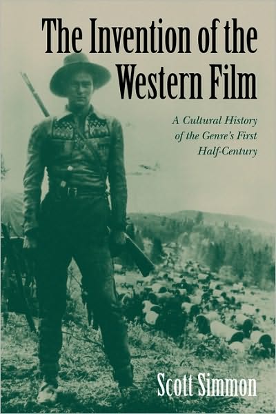 Cover for Simmon, Scott (University of California, Davis) · The Invention of the Western Film: A Cultural History of the Genre's First Half Century (Paperback Book) (2003)