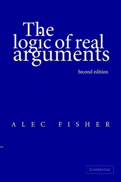 The Logic of Real Arguments - Fisher, Alec (University of East Anglia) - Books - Cambridge University Press - 9780521654814 - September 23, 2004