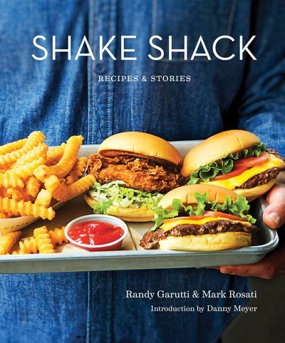 Shake Shack: Recipes & Stories: A Cookbook - Randy Garutti - Kirjat - Clarkson Potter/Ten Speed - 9780553459814 - tiistai 16. toukokuuta 2017