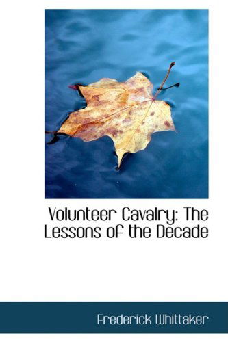 Cover for Frederick Whittaker · Volunteer Cavalry: the Lessons of the Decade (Paperback Book) (2008)