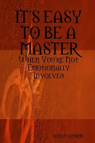 Cover for Tenzin Gyurme · Its Easy To Be A Master, When You're Not Emotionally Involved (Paperback Bog) (2008)
