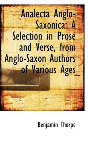 Cover for Benjamin Thorpe · Analecta Anglo-saxonica: a Selection in Prose and Verse, from Anglo-saxon Authors of Various Ages (Gebundenes Buch) (2008)