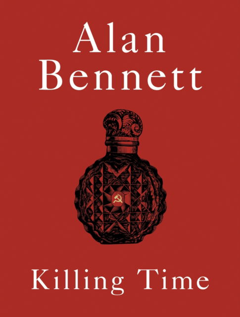 Cover for Alan Bennett · Killing Time: A Sunday Times Bestselling 'pitch-perfect' (Observer) treat for winter. (Gebundenes Buch) [Main edition] (2024)